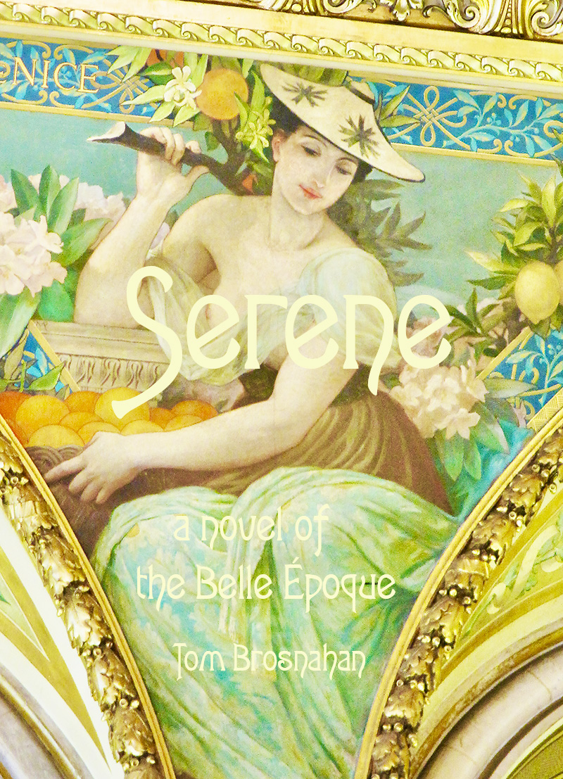 Serene - a novel of the  Belle Epoque, by Tom Brosnahan